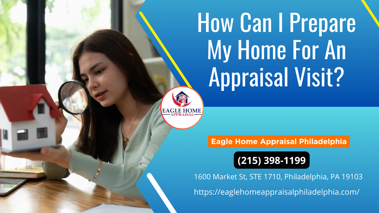 How Can I Prepare My Home For An Appraisal Visit?